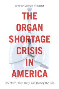 The Organ Shortage Crisis in America : Incentives, Civic Duty, and Closing the Gap