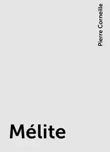 «Mélite» by Pierre Corneille