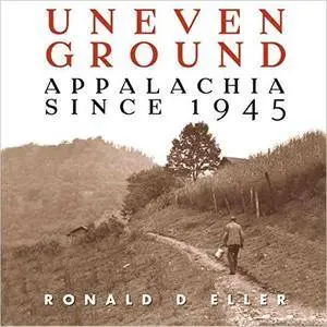 Uneven Ground: Appalachia Since 1945 [Audiobook]