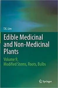 Edible Medicinal and Non Medicinal Plants: Volume 9, Modified Stems, Roots, Bulbs (Repost)
