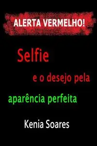 «Selfie e o desejo pela aparência perfeita» by Kenia Soares