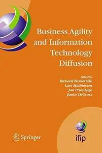 Business Agility and Information Technology Diffusion: IFIP TC8 WG 8.6 International Working Conference May 8–11, 2005, Atlanta