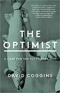 The Optimist: A Case for the Fly Fishing Life