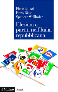 Elezioni e partiti nell'Italia repubblicana - Piero Ignazi & Enzo Risso & Spencer Wellhofer