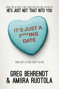 It's Just a F***ing Date: Some Sort of Book About Dating