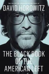 The Black Book of the American Left: The Collected Conservative Writings of David Horowitz