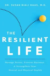 The Resilient Life: Manage Stress, Prevent Burnout, & Strengthen Your Mental and Physical Health
