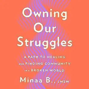 Owning Our Struggles: A Path to Healing and Finding Community in a Broken World [Audiobook]