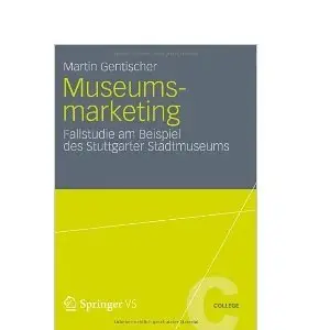 Museumsmarketing: Fallstudie am Beispiel des Stuttgarter Stadtmuseums (VS College) by Martin Gentischer