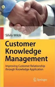 Customer Knowledge Management: Improving Customer Relationship through Knowledge Application (repost)