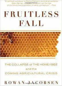 Rowan Jacobsen - Fruitless Fall: The Collapse of the Honey Bee and the Coming Agricultural Crisis [Repost]
