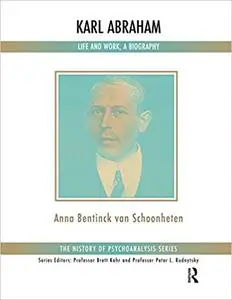 Karl Abraham: Life and Work, a Biography (Repost)