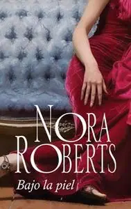 «Bajo la piel» by Nora Roberts