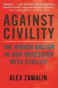 Against Civility: The Hidden Racism in Our Obsession with Civility