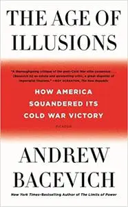 The Age of Illusions: How America Squandered Its Cold War Victory