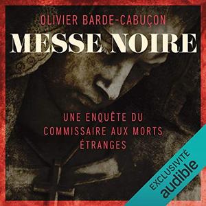 Olivier Barde-Cabuçon, "Messe noire: Une enquête du commissaire aux morts étranges"