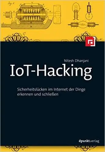 IoT-Hacking: Sicherheitslücken im Internet der Dinge erkennen und schließen