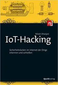 IoT-Hacking: Sicherheitslücken im Internet der Dinge erkennen und schließen