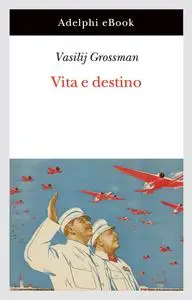 Vasilij Grossman - Vita e destino