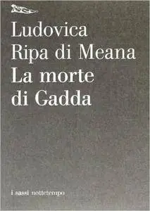Ludovica Ripa di Meana - La morte di Gadda