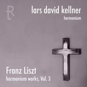 Lars David Kellner - Franz Liszt: Harmonium Works Vol.3 (2021)