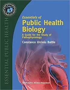 Essentials of Public Health Biology: A Guide for the Study of Pathophysiology: A Guide for the Study of Pathophysiology