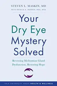 Your Dry Eye Mystery Solved: Reversing Meibomian Gland Dysfunction, Restoring Hope