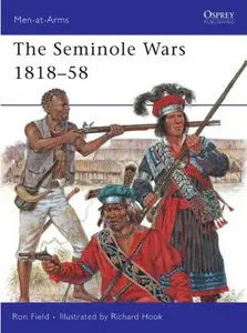 The Seminole Wars 1818-58 (Men-at-Arms)  by  Ron Field, Richard Hook