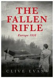 «The Fallen Rifle - Europe 1938» by Clive Evans