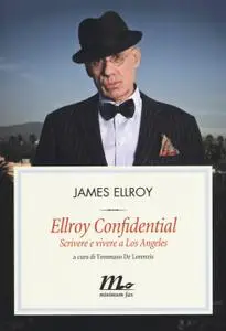 James Ellroy - Ellroy confidential. Scrivere e vivere a Los Angeles