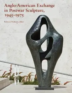 Rebecca Peabody, "Anglo-American Exchange in Postwar Sculpture, 1945–1975"