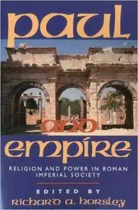 Richard A. Horsley - Paul and Empire: Religion and Power in Roman Imperial Society