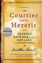 The courtier and the heretic : Leibniz, Spinoza, and the fate of God in the modern world