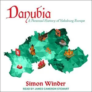 Danubia: A Personal History of Habsburg Europe [Audiobook]