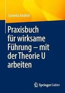 Praxisbuch für wirksame Führung – mit der Theorie U arbeiten