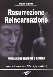 Mauro Biglino - Resurrezione e Reincarnazione,Favole consolatorie o realtà?