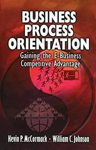 Business Process Orientation: Gaining the E-Business Competitive Advantage