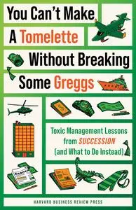 "You Can't Make a Tomelette without Breaking Some Greggs": Toxic Management Lessons from "Succession"