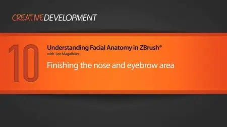 Creative Development: Understanding Facial Anatomy in ZBrush with Lee Magalhães (2012)