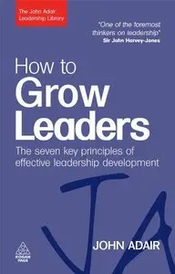 How to Grow Leaders: The Seven Key Principles of Effective Development 