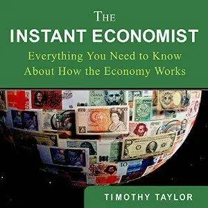 The Instant Economist: Everything You Need to Know About How the Economy Works