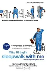 «Sleepwalk with Me: and Other Painfully True Stories» by Mike Birbiglia