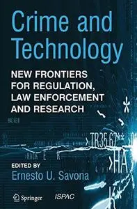 Crime and Technology: New Frontiers for Regulation, Law Enforcement and Research