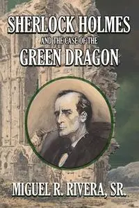 «Sherlock Holmes and the Case of the Green Dragon» by M.R. Rivera