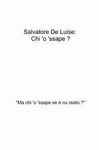 Salvatore De Luise: Chi ‘o ‘ssape ?