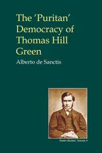 «The 'Puritan' Democracy of Thomas Hill Green» by Alberto de Sanctis