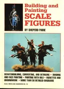 Building and Painting Scale Figures (Scale Modeling Handbook, No 13)