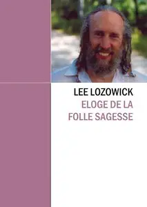 Lee Lozowick - Éloge de la Folle Sagesse (Repost)