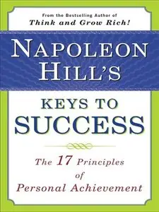 Napoleon Hill's Keys to Success: The 17 Principles of Personal Achievement