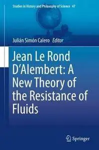 Jean Le Rond D'Alembert: A New Theory of the Resistance of Fluids (Studies in History and Philosophy of Science)